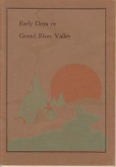 Booklet, 'early Days In Grand River Valley'