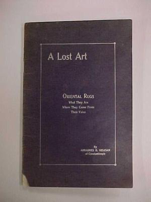 Booklet. A Lost Art - Oriental Rugs.  What They Are - Where They  Come From - Their Value
