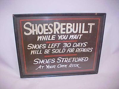 Sign, Shoes Rebuilt While You Wait.  Shoes Left 30 Day Will Be  Sold For Repairs. Shoes Stretched. At Your Own Risk