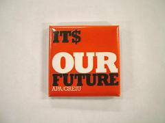 Pin-back Button, It$ Our Future, Apa/greiu