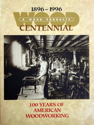 Magazine, Wood &amp; Wood Products, Centennial Issue, 100 Years of American Woodworking