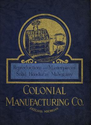 Trade Catalog, Colonial Manufacturing Company, Reproductions and Masterpieces in Solid Honduras Mahogany